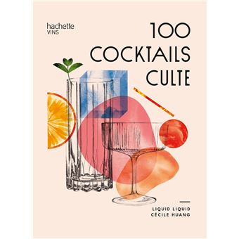 Découvrez et réalisez 100 cocktails incontournables !