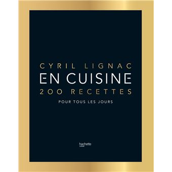 Cyril Lignac partage avec vous 200 recettes pour tous les jours qui lui ressemblent ...